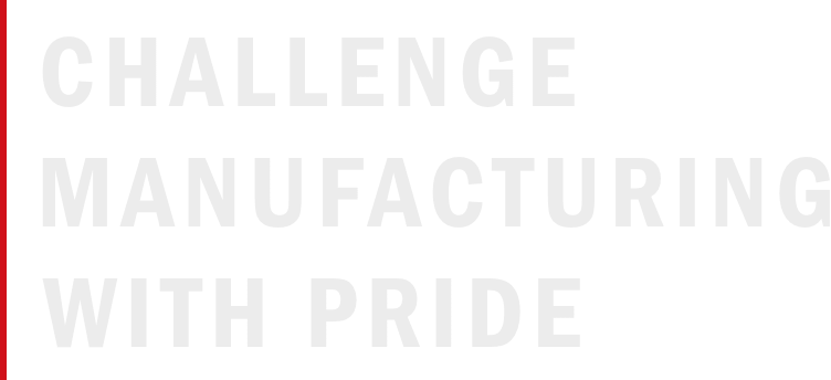 CHALLENGE MANUFACTURING WITH PRIDE